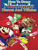 How To Draw Nintendo Heroes And Villains How To Draw Nintendo For Beginners
