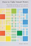 How to Take Smart Notes: One Simple Technique to Boost Writing, Learning and Thinking&mdash;for Students, Academics and Nonfiction Book Writers