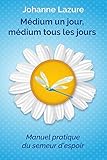 M%C3%A9dium Un Jour, M%C3%A9dium Tous Les Jours: Manuel Pratique Du Semeur D'espoir