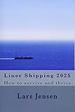 Liner Shipping 2025 How To Survive And Thrive