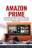 Amazon Prime The Brand New Guide To Get The Most Out Of Instant Video Music And Prime Shipping Learn Everything You Need To Know About Amazon Prime