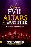 When Evil Altars Are Multiplied Dealing With Evil Altars