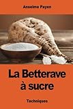 La Betterave %C3%A0 Sucre: Les Sucreries Et Distilleries Agricoles De La France
