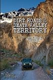 Dirt Roads Of The Death Valley Territory 1300 Miles Of Rugged Unpaved Adventure