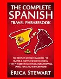 Spanish Phrasebook The Complete Travel Phrasebook For Traveling To Spain And So 1000 Phrases For Accommodations Shopping Eating Traveling Madrid Barcelona Buenos Aires Peru