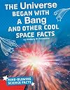 The Universe Began with a Bang and Other Cool Space Facts (Mind-Blowing Science Facts)