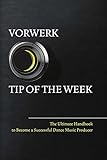 Vorwerk Tip Of The Week The Ultimate Handbook To Become A Succesfull Dance Music Producer
