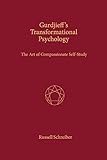 Gurdjieffs Transformational Psychology The Art Of Compassionate Selfstudy 1