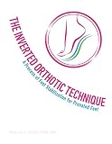 The Inverted Orthotic Technique A Process Of Foot Stabilization For Pronated Feet