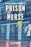 Prison Nurse: Mayhem Murder and Medicine