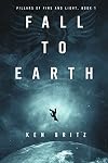 Fall to Earth (Pillars of Fire and Light Sci-Fi Book 1)
