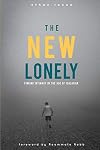 The New Lonely: Intimacy in the Age of Isolation