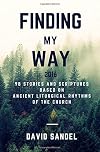 Finding My Way 2016: 98 Stories and Scriptures Based on Ancient Liturgical Rhythms of the Church