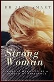 Strong Woman What It Means To Be A Woman Of Substance