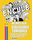 M%C3%A9mos Aux Coll%C3%A8gues Toxiques: Le Premier Livre De Coloriage Adulte Antistress Et Vulgaire Pour Ceux Qui Travaillent Avec Des Cons.