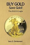 Buy Gold Save Gold The 10 K Logic