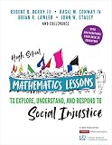 High School Mathematics Lessons To Explore Understand And Respond To Social Injustice Corwin Mathematics Series