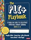 The PLC Playbook, Grades K-12: A Hands-On Guide to Collectively Improving Student Learning