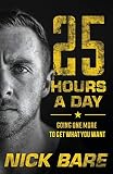 25 Hours A Day Going One More To Get What You Want
