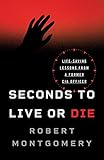 Seconds To Live Or Die Lifesaving Lessons From A Former Cia Officer