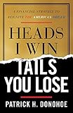 Heads I Win Tails You Lose A Financial Strategy To Reignite The American Dream