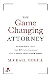 The Game Changing Attorney How To Land The Best Cases Stand Out From Your Competition And Become The Obvious Choice In Your Market