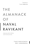 The Almanack of Naval Ravikant: A Guide to Wealth and Happiness