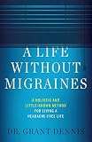 A Life Without Migraines A Holistic And Littleknown Method For Living A Headachefree Life
