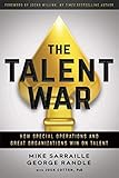 The Talent War How Special Operations And Great Organizations Win On Talent