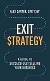 Exit Strategy: A Guide to Successfully Selling Your Business