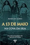 A 13 De Maio Na Cova Da Iria Uma Viso Antropolgica Das Aparies De Ftima