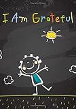 I Am Grateful Kids Gratitude Journalgratitude Notebook For Children With Daily Prompts For Writing Blank Pages For Coloring Notebooks For Kids Volume 2