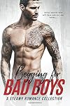 Begging for Bad Boys: A Steamy Romance Collection