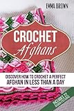 Crochet Afghans Discover How To Crochet A Perfect Afghan In Less Than A Day