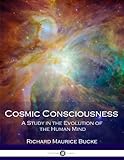 Cosmic Consciousness A Study In The Evolution Of The Human Mind