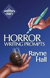 Horror Writing Prompts: 77 Powerful Ideas To Inspire Your Fiction (Writer's Craft)