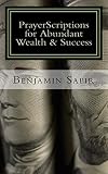 PrayerScriptions for Abundant Wealth & Success: Biblical Inspirations From God's Goodness (Volume 1)