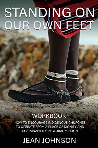 Standing on Our Own Feet: How to Encourage Indigenous Churches to Operate from a Place of Dignity and Sustainability in Global Mission Workbook book cover