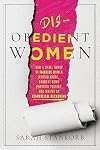 Disobedient Women: How a Small Group of Faithful Women Exposed Abuse, Brought Down Powerful Pastors, and Ignited an Evangelical Reckoning