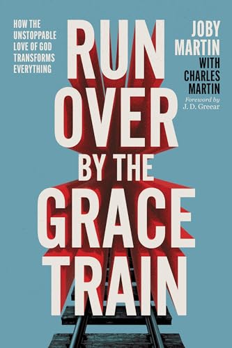 Run Over By the Grace Train: How the Unstoppable Love of God Transforms Everything book cover