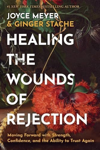 Healing the Wounds of Rejection : by Meyer, Joyce