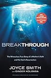 Breakthrough The Miraculous True Story Of A Mothers Faith And Her Childs Resurrection