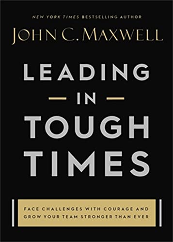 Leading in Tough Times: Face Challenges with Courage and Grow Your Team Stronger than Ever cover