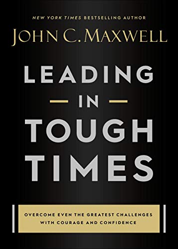 Leading in Tough Times: Face Challenges with Courage and Grow Your Team Stronger than Ever book cover