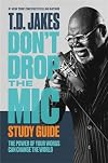 Don't Drop the Mic Study Guide: The Power of Your Words Can Change the World