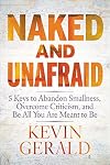 Naked and Unafraid: 5 Keys to Abandon Smallness, Overcome Criticism, and Be All You Are Meant to Be