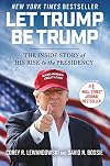 Let Trump Be Trump: The Inside Story of His Rise to the Presidency