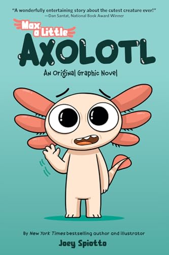 Max, A Little Axolotl : by Spiotto, Joey