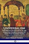 Universalism, the Prevailing Doctrine of the Christian Church During Its First Five Hundred Years: With Authorities and Extracts