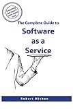 The Complete Guide To Software As A Service Everything You Need To Know About Saas